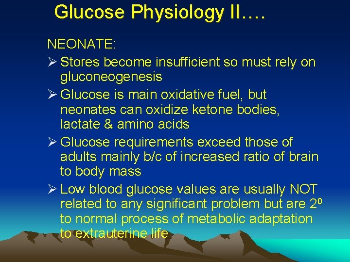 Glucose Physiology II…. NEONATE: Ø Stores become insufficient so must rely on gluconeogenesis Ø