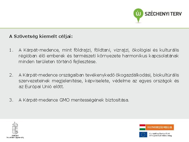 A Szövetség kiemelt céljai: 1. A Kárpát-medence, mint földrajzi, földtani, vízrajzi, ökológiai és kulturális