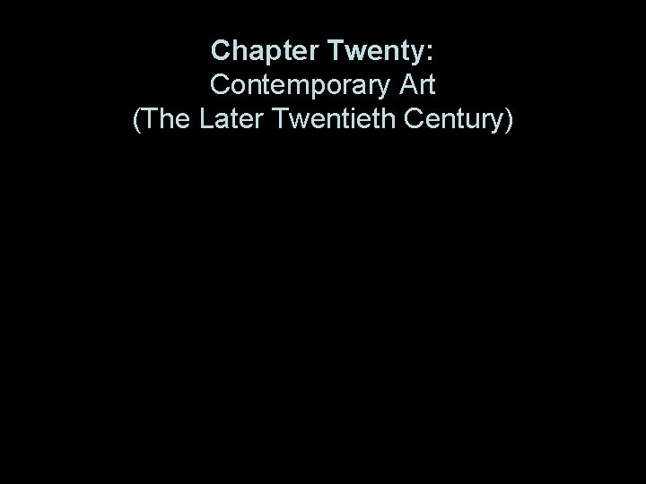 Chapter Twenty: Contemporary Art (The Later Twentieth Century) 