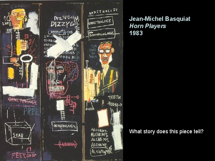 Jean-Michel Basquiat Horn Players 1983 What story does this piece tell? 