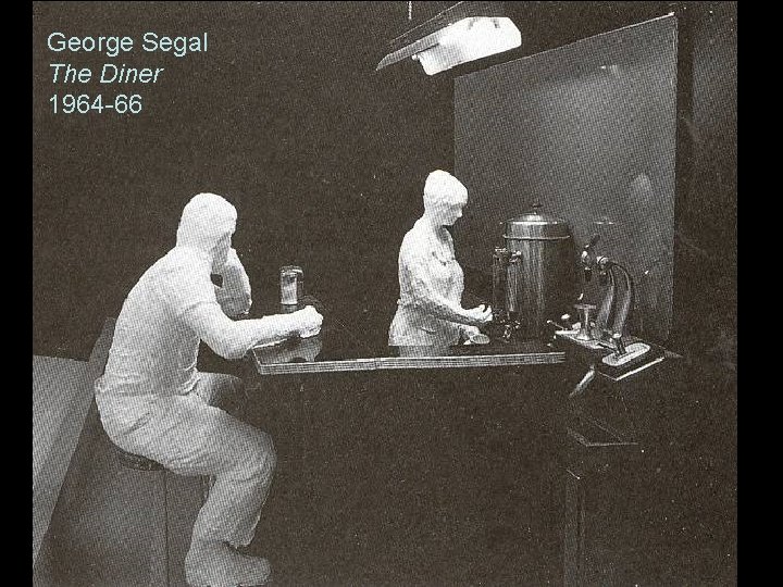 George Segal The Diner 1964 -66 