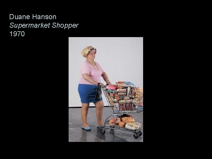 Duane Hanson Supermarket Shopper 1970 