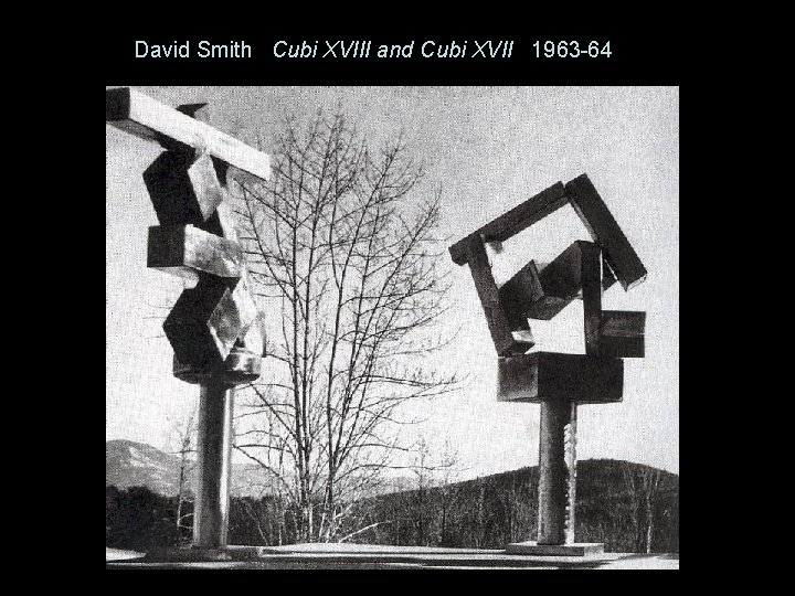 David Smith Cubi XVIII and Cubi XVII 1963 -64 
