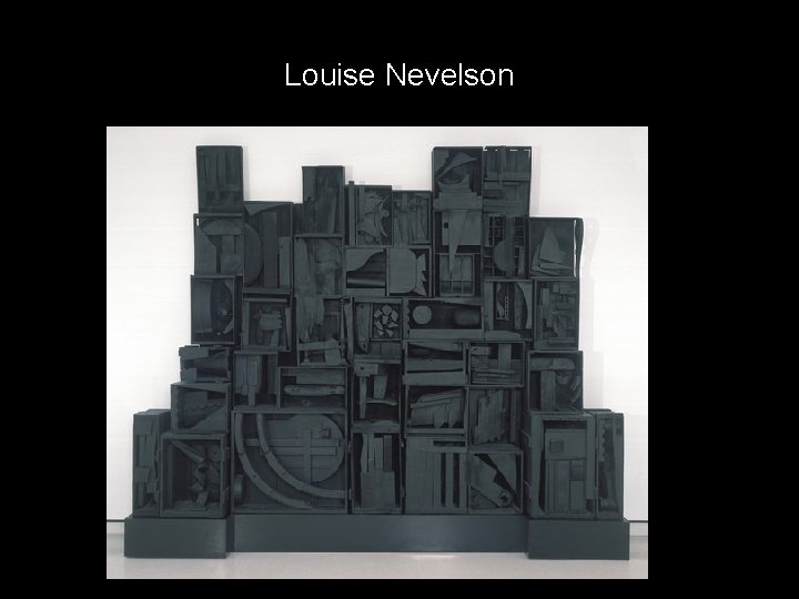 Louise Nevelson 