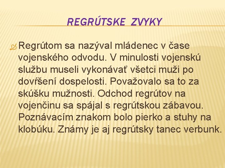 REGRÚTSKE ZVYKY Regrútom sa nazýval mládenec v čase vojenského odvodu. V minulosti vojenskú službu