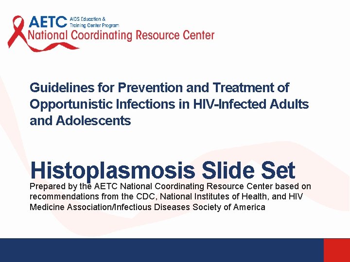 Guidelines for Prevention and Treatment of Opportunistic Infections in HIV-Infected Adults and Adolescents Histoplasmosis