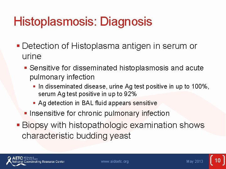 Histoplasmosis: Diagnosis § Detection of Histoplasma antigen in serum or urine § Sensitive for