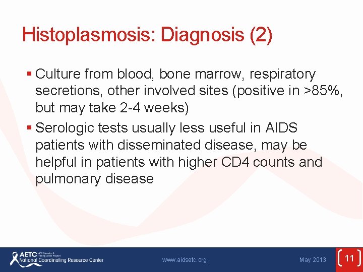 Histoplasmosis: Diagnosis (2) § Culture from blood, bone marrow, respiratory secretions, other involved sites