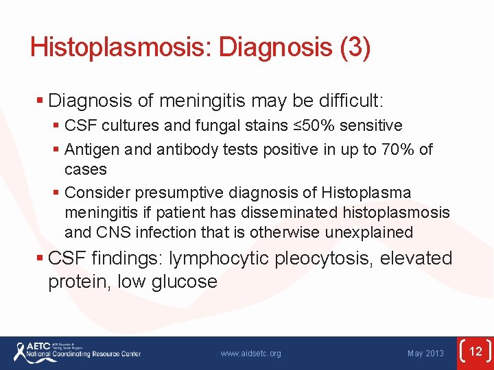 Histoplasmosis: Diagnosis (3) § Diagnosis of meningitis may be difficult: § CSF cultures and