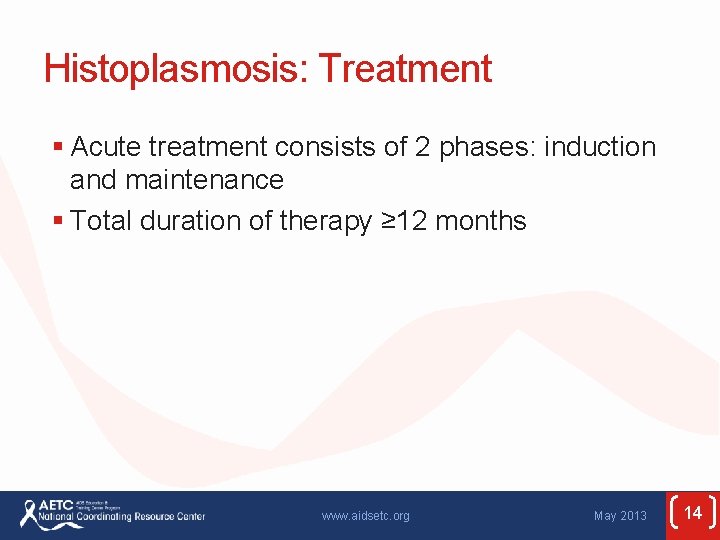 Histoplasmosis: Treatment § Acute treatment consists of 2 phases: induction and maintenance § Total