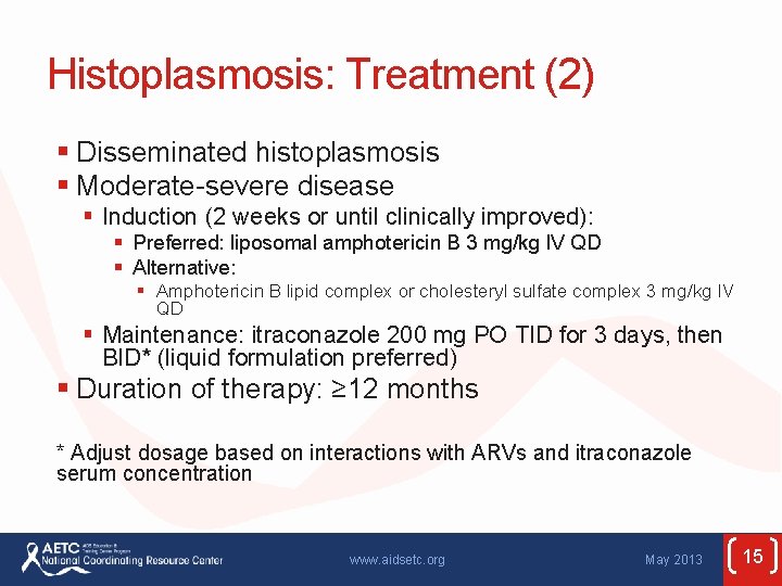 Histoplasmosis: Treatment (2) § Disseminated histoplasmosis § Moderate-severe disease § Induction (2 weeks or