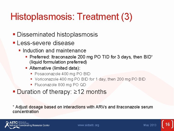 Histoplasmosis: Treatment (3) § Disseminated histoplasmosis § Less-severe disease § Induction and maintenance §