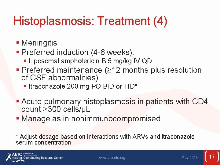 Histoplasmosis: Treatment (4) § Meningitis § Preferred induction (4 -6 weeks): § Liposomal amphotericin