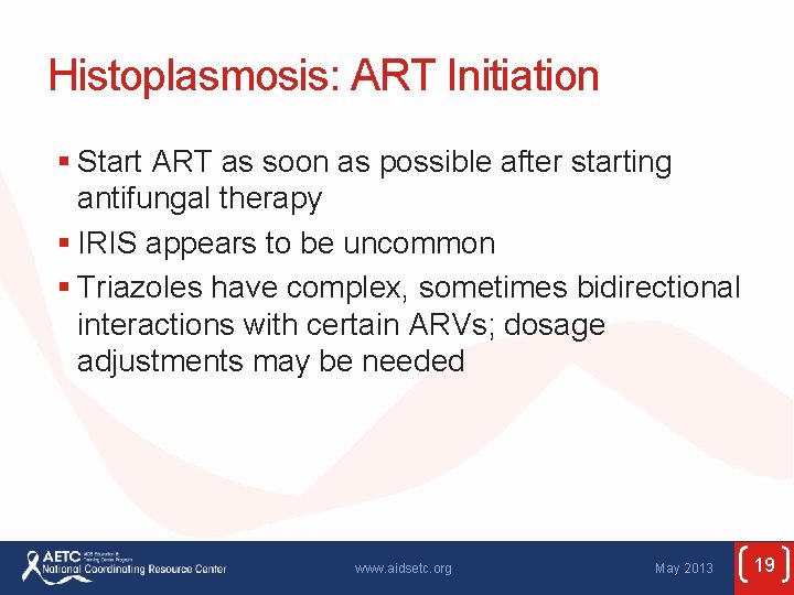 Histoplasmosis: ART Initiation § Start ART as soon as possible after starting antifungal therapy