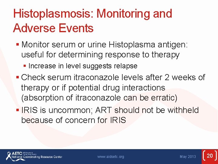 Histoplasmosis: Monitoring and Adverse Events § Monitor serum or urine Histoplasma antigen: useful for