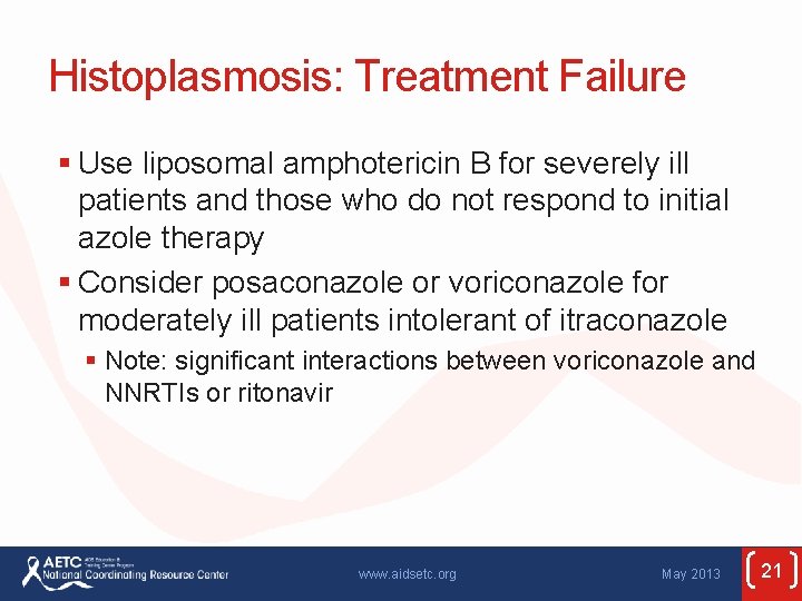 Histoplasmosis: Treatment Failure § Use liposomal amphotericin B for severely ill patients and those