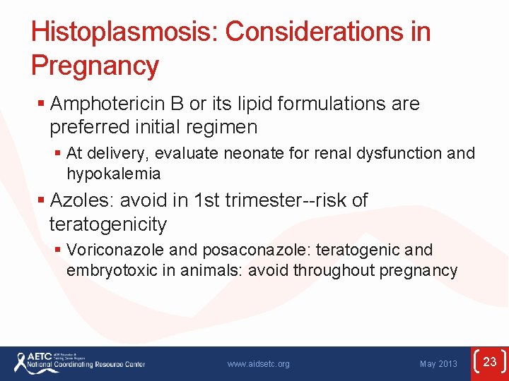 Histoplasmosis: Considerations in Pregnancy § Amphotericin B or its lipid formulations are preferred initial