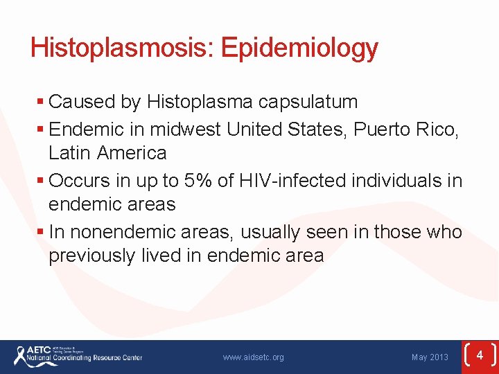 Histoplasmosis: Epidemiology § Caused by Histoplasma capsulatum § Endemic in midwest United States, Puerto