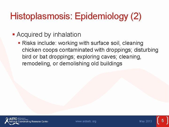 Histoplasmosis: Epidemiology (2) § Acquired by inhalation § Risks include: working with surface soil,