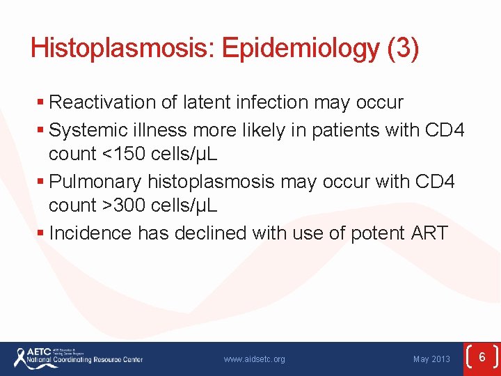 Histoplasmosis: Epidemiology (3) § Reactivation of latent infection may occur § Systemic illness more