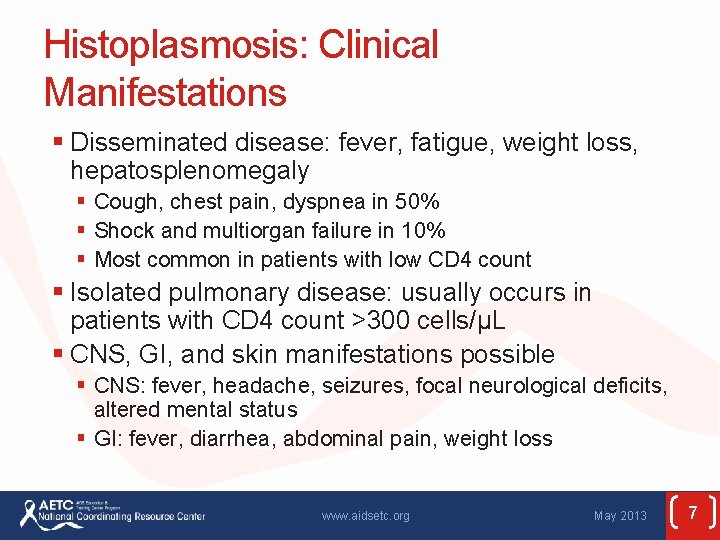 Histoplasmosis: Clinical Manifestations § Disseminated disease: fever, fatigue, weight loss, hepatosplenomegaly § Cough, chest