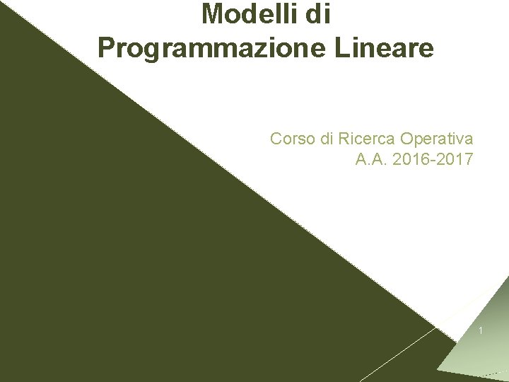 Modelli di Programmazione Lineare Corso di Ricerca Operativa A. A. 2016 -2017 1 