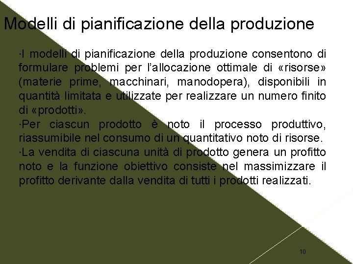 Modelli di pianificazione della produzione I modelli di pianificazione della produzione consentono di formulare