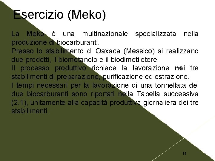 Esercizio (Meko) La Meko è una multinazionale specializzata nella produzione di biocarburanti. Presso lo