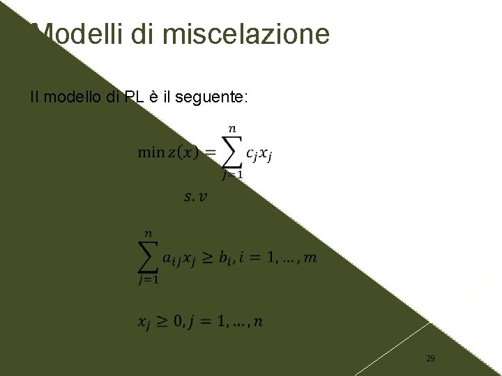 Modelli di miscelazione Il modello di PL è il seguente: 29 