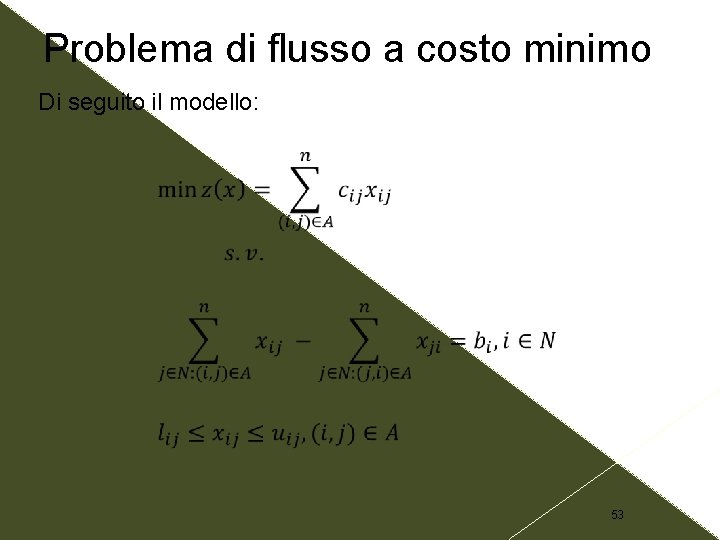 Problema di flusso a costo minimo Di seguito il modello: 53 