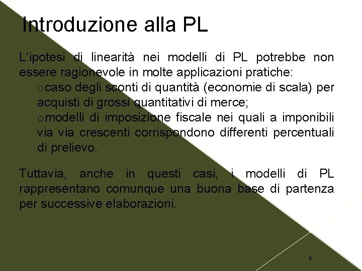 Introduzione alla PL L’ipotesi di linearità nei modelli di PL potrebbe non essere ragionevole