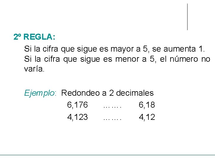 2º REGLA: Si la cifra que sigue es mayor a 5, se aumenta 1.