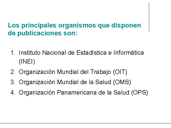 Los principales organismos que disponen de publicaciones son: 1. Instituto Nacional de Estadística e