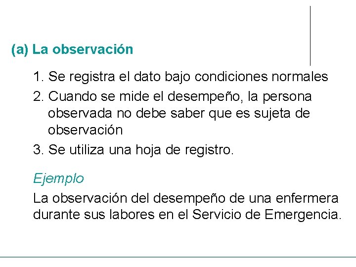 (a) La observación 1. Se registra el dato bajo condiciones normales 2. Cuando se