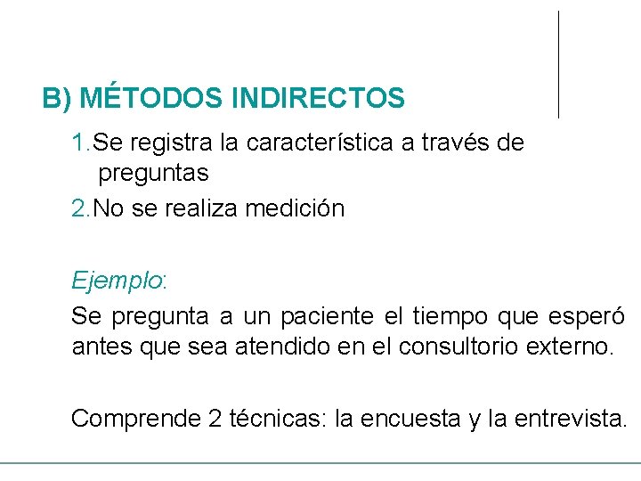 B) MÉTODOS INDIRECTOS 1. Se registra la característica a través de preguntas 2. No