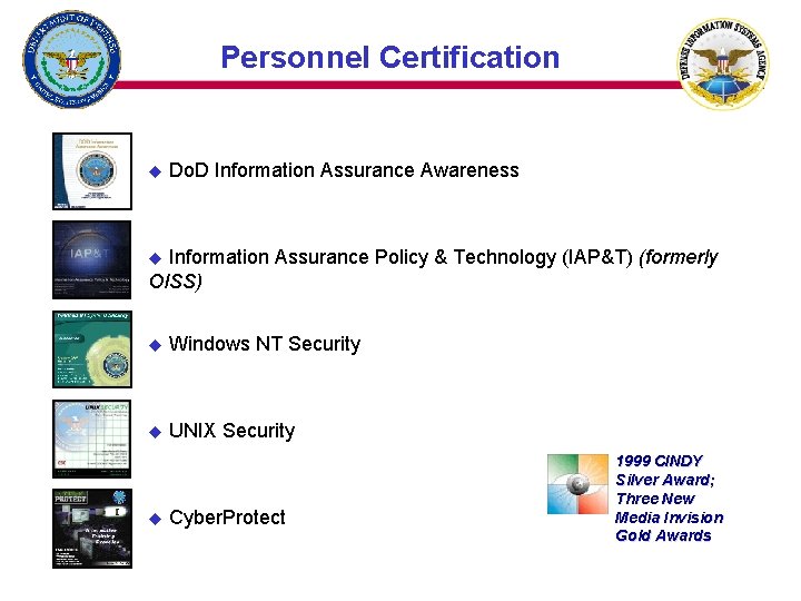 Personnel Certification u Do. D Information Assurance Awareness Information Assurance Policy & Technology (IAP&T)