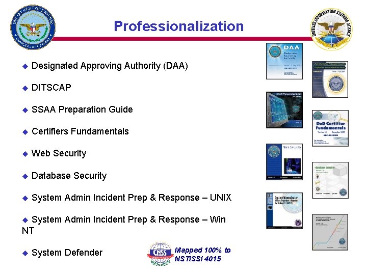 Professionalization u Designated Approving Authority (DAA) u DITSCAP u SSAA Preparation Guide u Certifiers