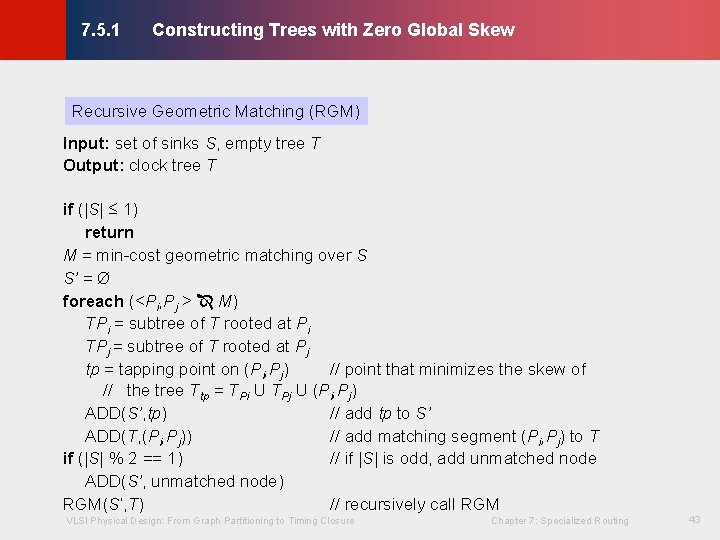 Constructing Trees with Zero Global Skew © KLMH 7. 5. 1 Recursive Geometric Matching Constructing Trees with Zero Global Skew © KLMH 7. 5. 1 Recursive Geometric Matching