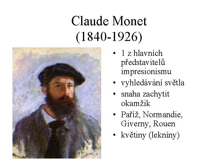 Claude Monet (1840 -1926) • 1 z hlavních představitelů impresionismu • vyhledávání světla •