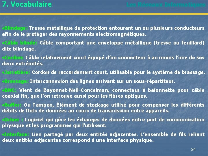 7. Vocabulaire Les Réseaux Informatiques • Blindage: Tresse métallique de protection entourant un ou