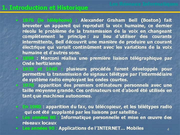 1. Introduction et Historique • • Les Réseaux Informatiques 1876 (le téléphone) : Alexander