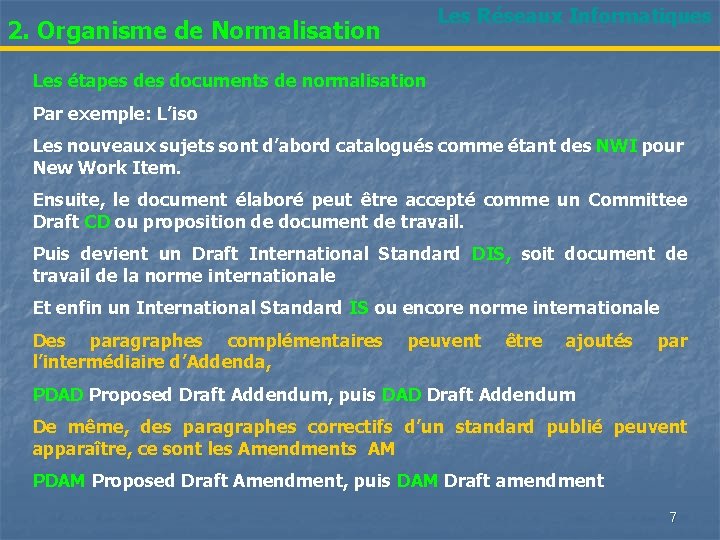 Les Réseaux Informatiques 2. Organisme de Normalisation Les étapes documents de normalisation Par exemple: