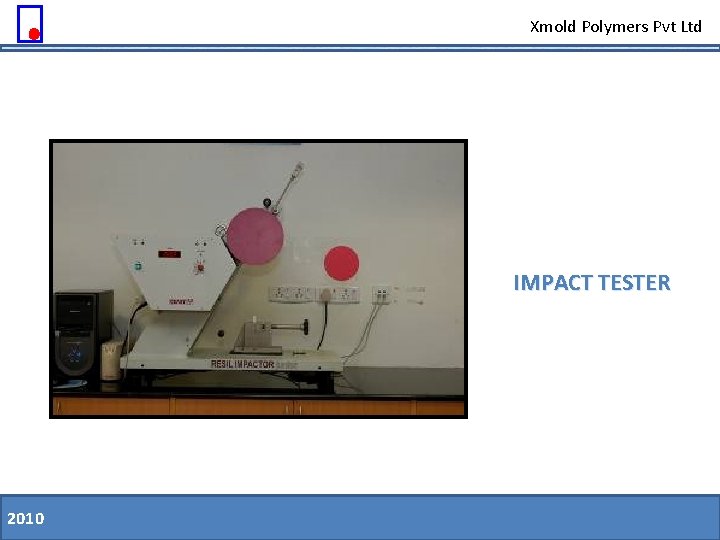 Xmold Polymers Pvt Ltd IMPACT TESTER 2010 11. 08. 09 Slide 40 of 79