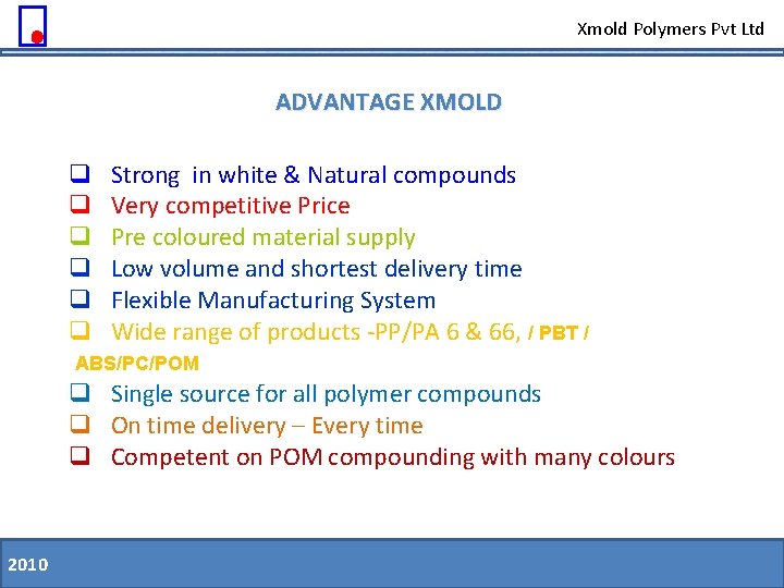 Xmold Polymers Pvt Ltd ADVANTAGE XMOLD q q q Strong in white & Natural