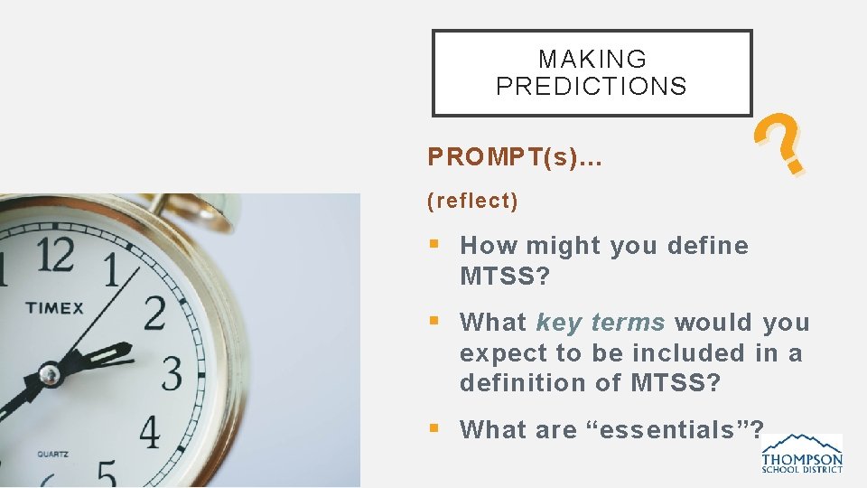 MAKING PREDICTIONS PROMPT(s)… (reflect) ? § How might you define MTSS? § What key