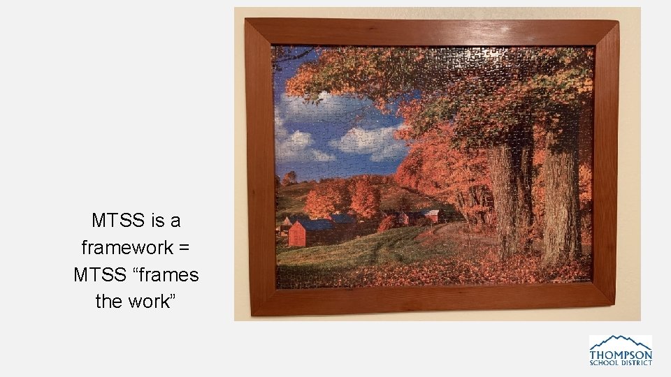 MTSS is a framework = MTSS “frames the work” 
