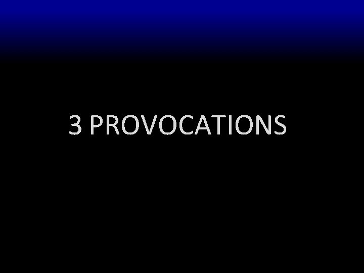3 PROVOCATIONS 