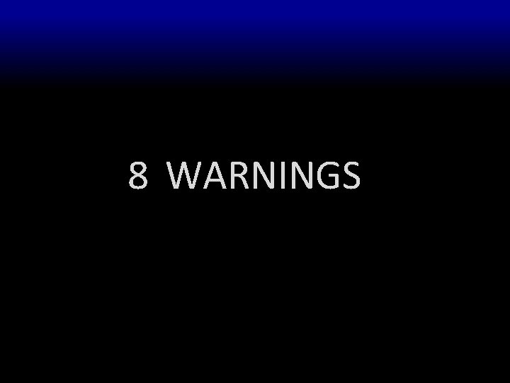 8 WARNINGS 
