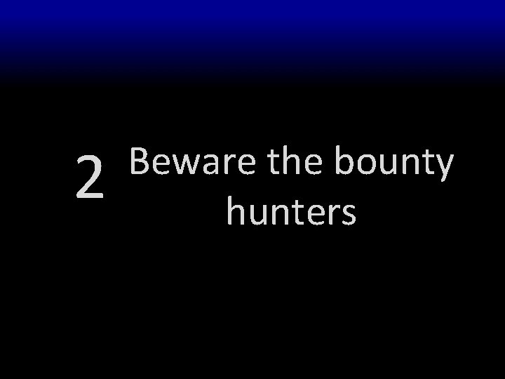2 Beware the bounty hunters 