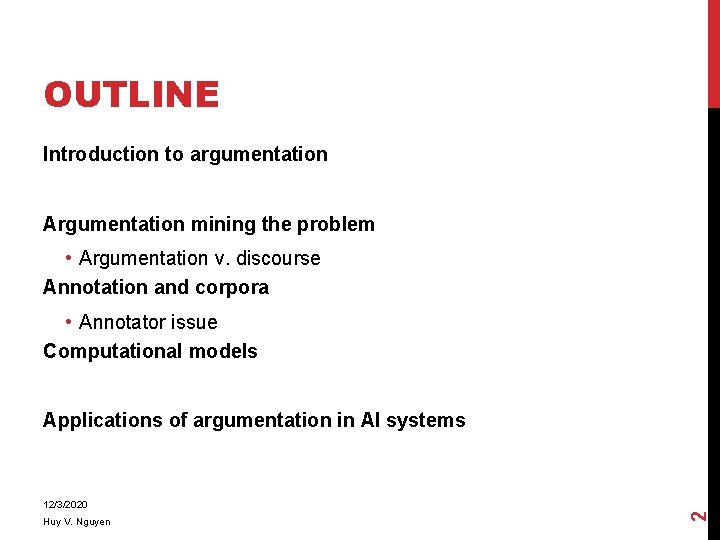 OUTLINE Introduction to argumentation Argumentation mining the problem • Argumentation v. discourse Annotation and